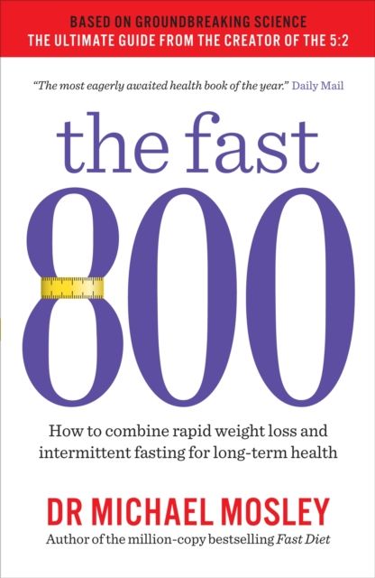 The fast 800 : how to combine rapid weight loss and intermittent fasting for long-term health