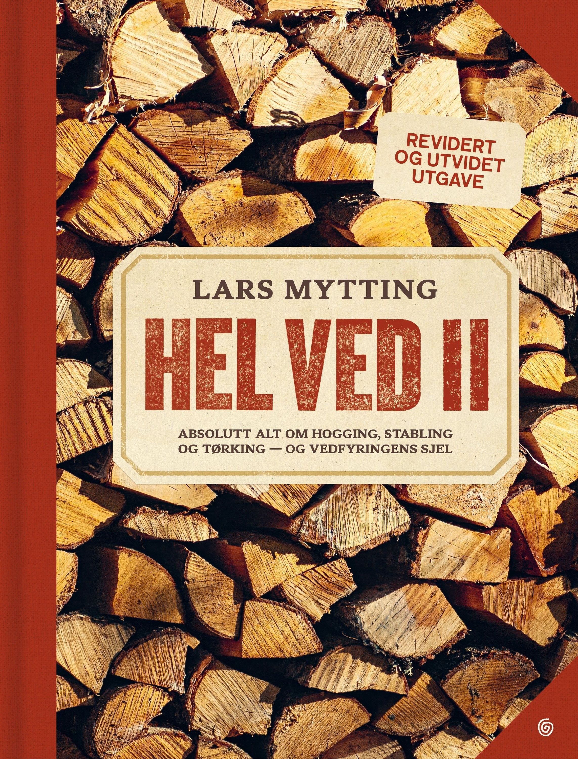 Hel ved : absolutt alt om hogging, stabling og tørking - og vedfyringens sjel. II