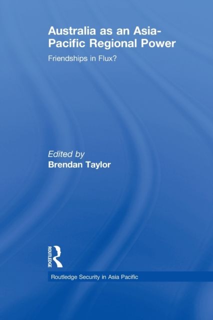 Australia as an Asia-Pacific Regional Power : Friendships in Flux?