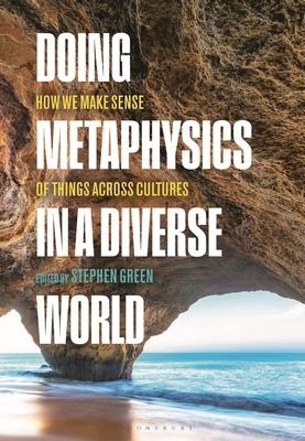 Doing Metaphysics in a Diverse World : How We Make Sense of Things Across Cultures