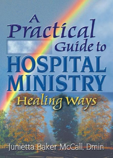 A Practical Guide to Hospital Ministry : Healing Ways