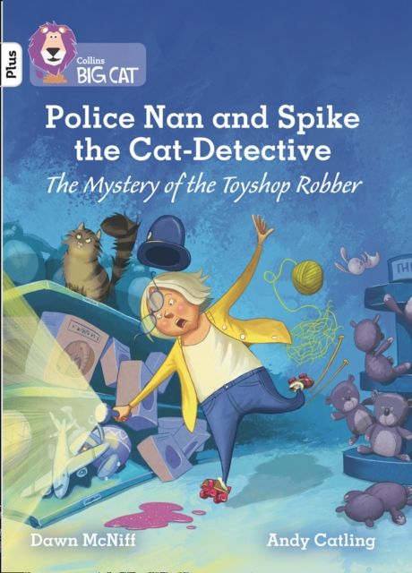 Police Nan and Spike the Cat-Detective – The Mystery of the Toyshop Robber : Band 10+/White Plus
