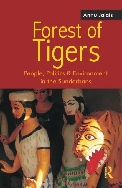 Forest of Tigers : People, Politics and Environment in the Sundarbans