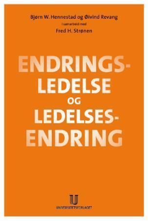 Endringsledelse og ledelsesendring : endringslæring for praktisk orienterte teoretikere og reflekterte praktikere