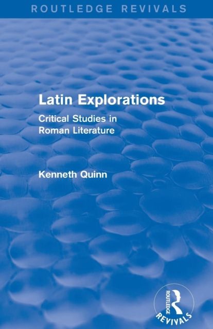 Latin Explorations (Routledge Revivals) : Critical Studies in Roman Literature