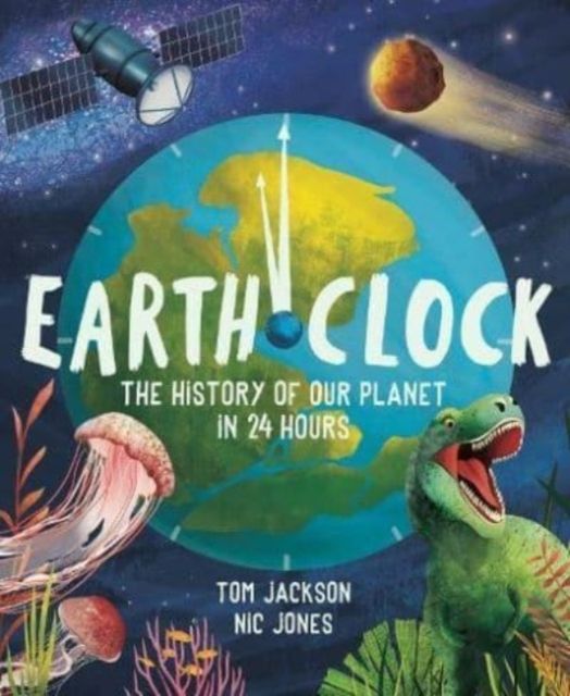 Earth Clock : The History of Our Planet in 24 Hours