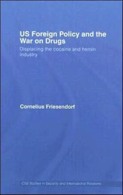 US Foreign Policy and the War on Drugs : Displacing the Cocaine and Heroin Industry