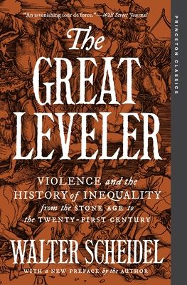 The Great Leveler : Violence and the History of Inequality from the Stone Age to the Twenty-First Century