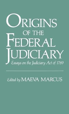 Origins of the Federal Judiciary : Essays on the Judiciary Act of 1789