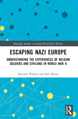 Escaping Nazi Europe : Understanding the Experiences of Belgian Soldiers and Civilians in World War II