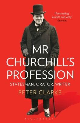 Mr Churchill's Profession : Statesman, Orator, Writer