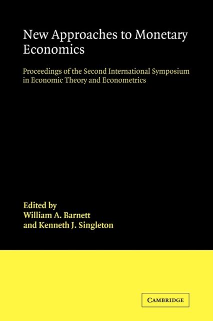 New Approaches to Monetary Economics : Proceedings of the Second International Symposium in Economic Theory and Econometrics