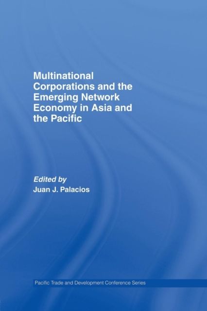 Multinational Corporations and the Emerging Network Economy in Asia and the Pacific