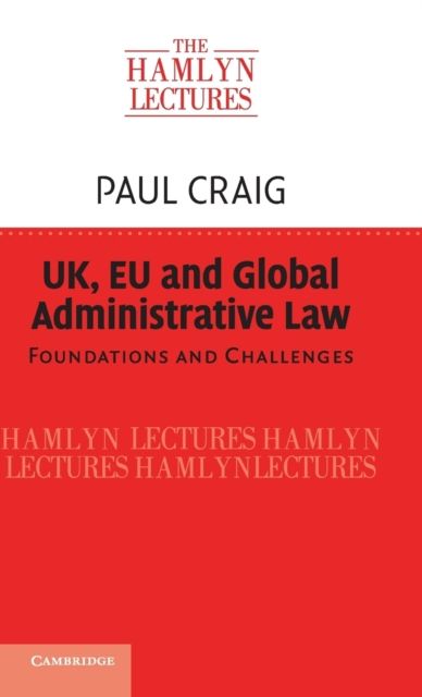 UK, EU and Global Administrative Law : Foundations and Challenges
