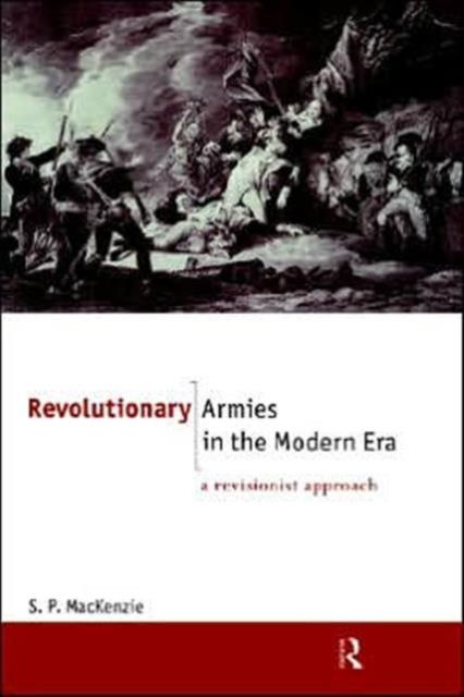 Revolutionary Armies in the Modern Era : A Revisionist Approach