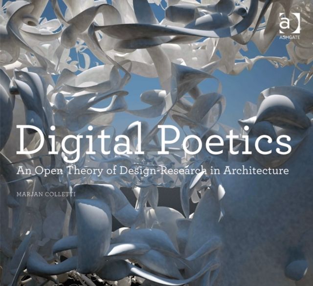 Digital Poetics : An Open Theory of Design-Research in Architecture