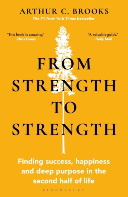 From strength to strength : finding success, happiness and deep purpose in the second half of life