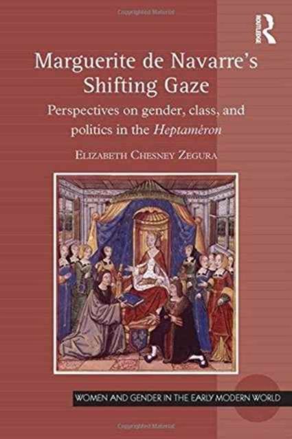 Marguerite de Navarre's Shifting Gaze : Perspectives on gender, class, and politics in the Heptameron