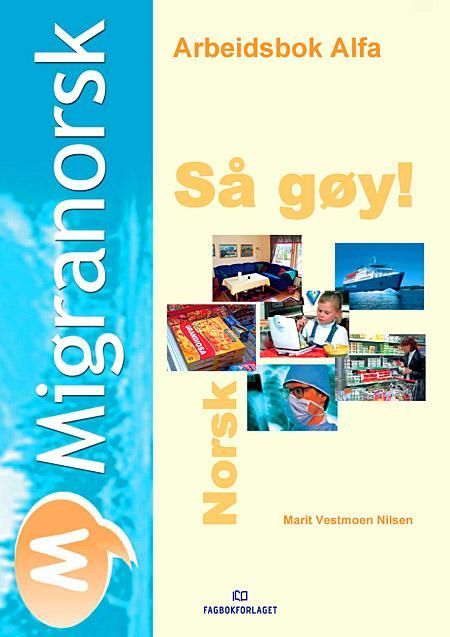 Migranorsk : arbeidsbok alfa : så gøy! : norsk