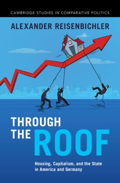 Through the Roof : Housing, Capitalism, and the State in America and Germany