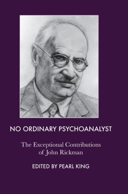 No Ordinary Psychoanalyst : The Exceptional Contributions of John Rickman