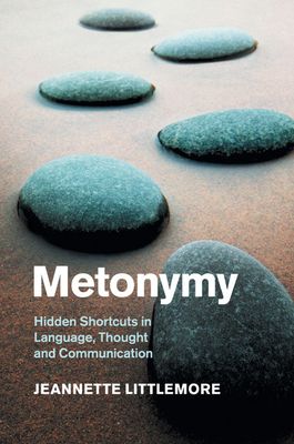 Metonymy : Hidden Shortcuts in Language, Thought and Communication