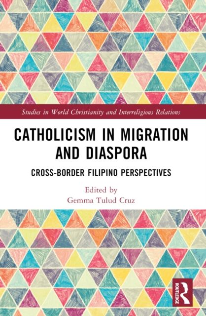 Catholicism in Migration and Diaspora : Cross-Border Filipino Perspectives