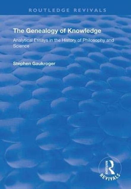The Genealogy of Knowledge : Analytical Essays in the History of Philosophy and Science