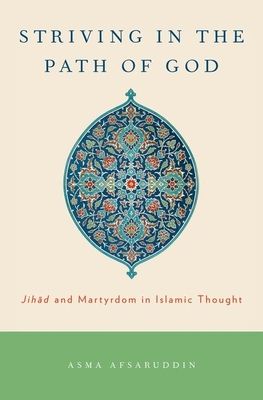 Striving in the Path of God : Jihad and Martyrdom in Islamic Thought