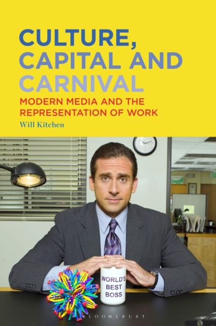 Culture, Capital and Carnival : Modern Media and the Representation of Work