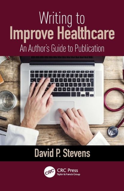 Writing to Improve Healthcare : An Author’s Guide to Scholarly Publication, First Edition