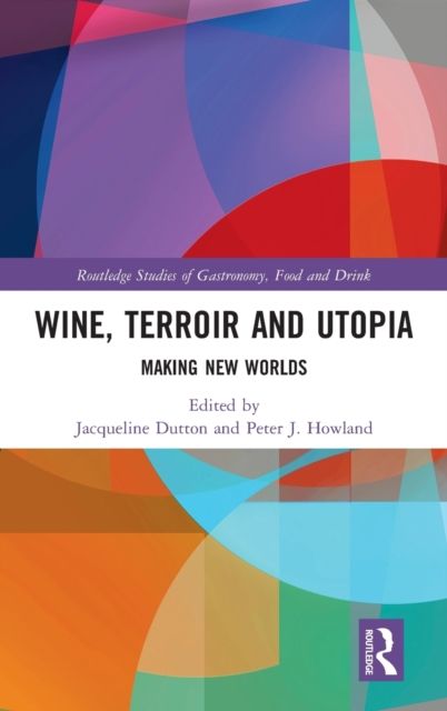 Wine, Terroir and Utopia : Making New Worlds
