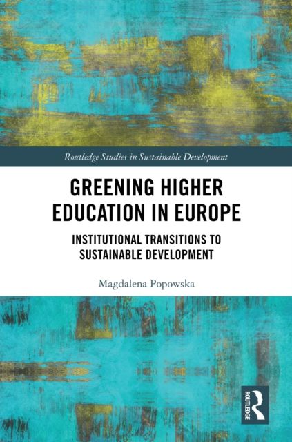 Greening Higher Education in Europe : Institutional Transitions to Sustainable Development