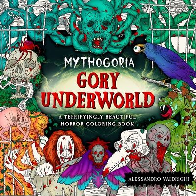 Mythogoria: Gory Underworld : A Terrifyingly Beautiful Horror Coloring Book