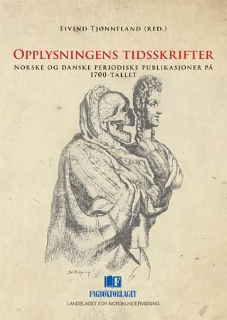 Opplysningens tidsskrifter : norske og danske periodiske publikasjoner på 1700-tallet