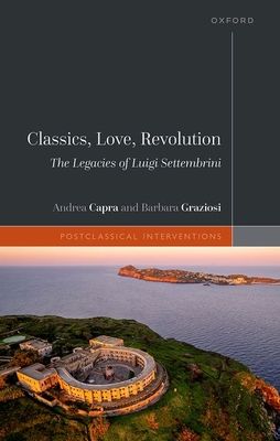 Classics, Love, Revolution : The Legacies of Luigi Settembrini