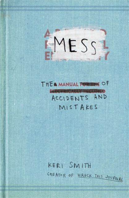 Mess : The Manual of Accidents and Mistakes