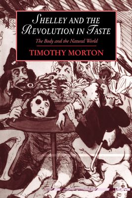 Shelley and the Revolution in Taste : The Body and the Natural World