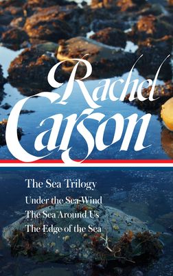 Rachel Carson the Sea Trilogy : Under the Sea-wind / the Sea Around Us / the Edge of the Sea