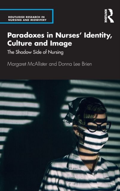 Paradoxes in Nurses’ Identity, Culture and Image : The Shadow Side of Nursing