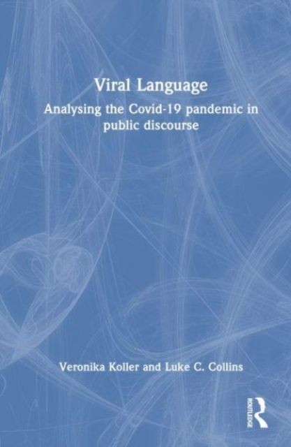 Viral Language : Analysing the Covid-19 Pandemic in Public Discourse