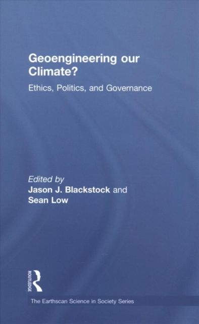 Geoengineering our Climate? : Ethics, Politics, and Governance