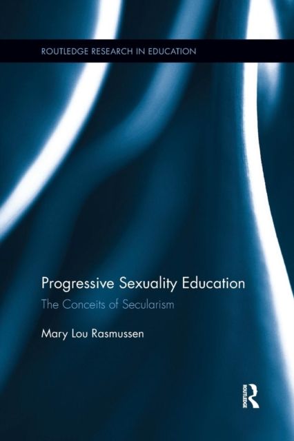 Progressive Sexuality Education : The Conceits of Secularism