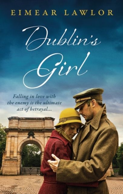 Dublin's Girl : A sweeping wartime romance novel from a debut voice in fiction!