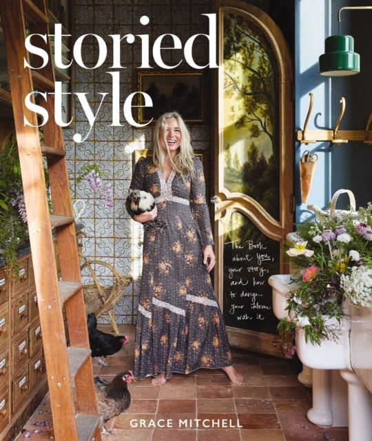 Storied Style : The Book About YOU, Your Story, and How to Design Your Home with It
