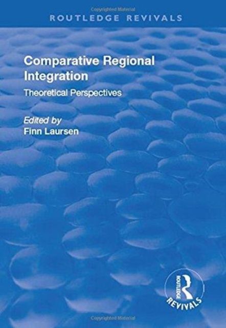 Comparative Regional Integration : Theoretical Perspectives