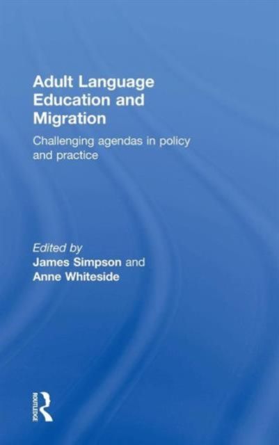 Adult Language Education and Migration : Challenging agendas in policy and practice