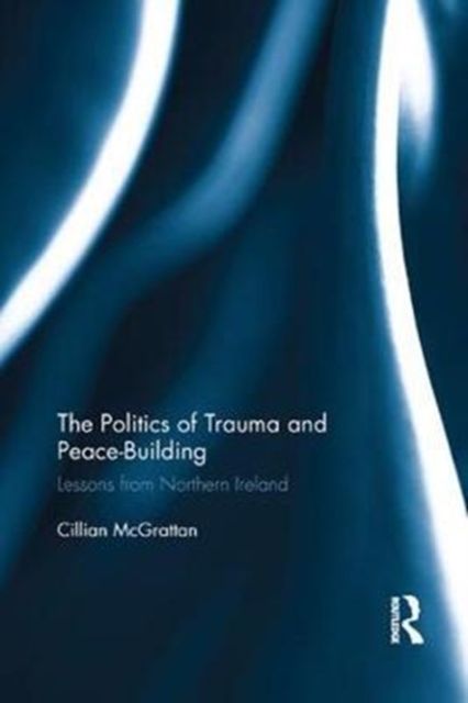 The Politics of Trauma and Peace-Building : Lessons from Northern Ireland