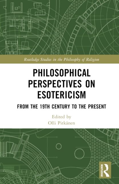 Philosophical Perspectives on Esotericism : From the 19th Century to the Present