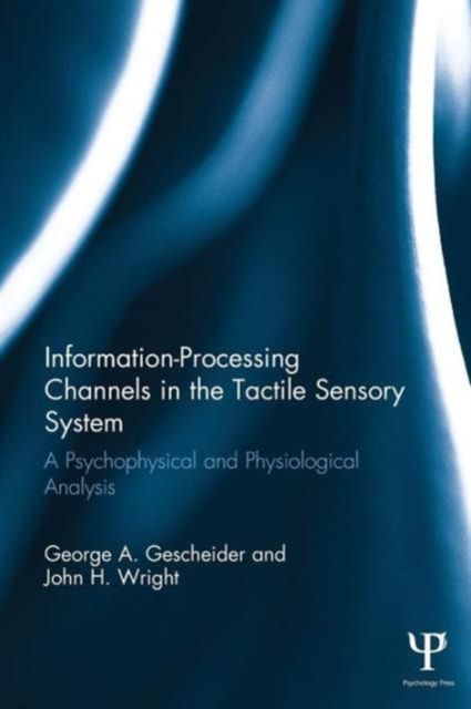 Information-Processing Channels in the Tactile Sensory System : A Psychophysical and Physiological Analysis